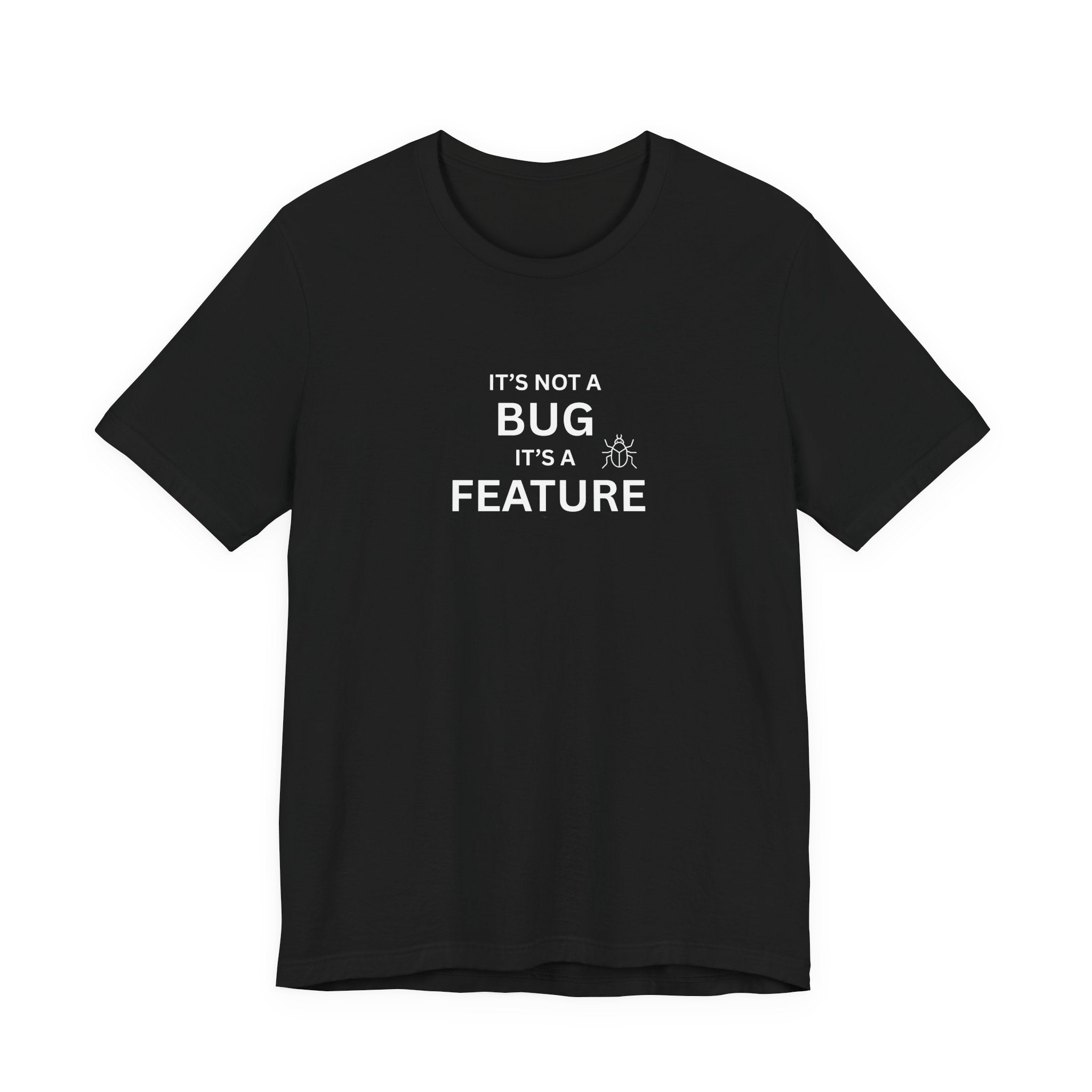 It's Not a Bug, It's A Feature | Unisex Jersey T-Shirt