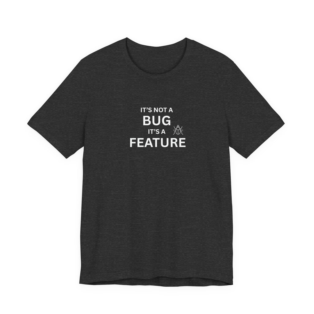 It's Not a Bug, It's A Feature | Unisex Jersey T-Shirt