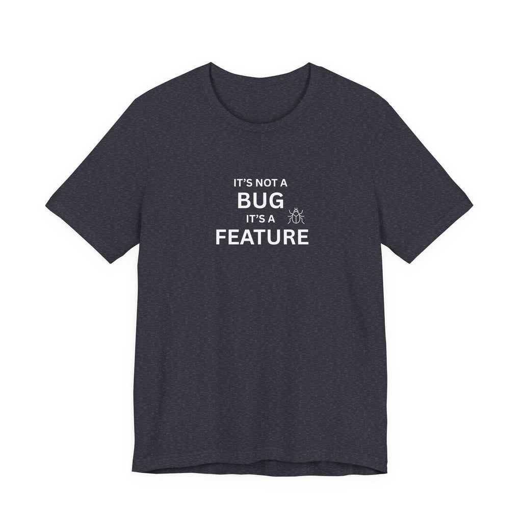 It's Not a Bug, It's A Feature | Unisex Jersey T-Shirt