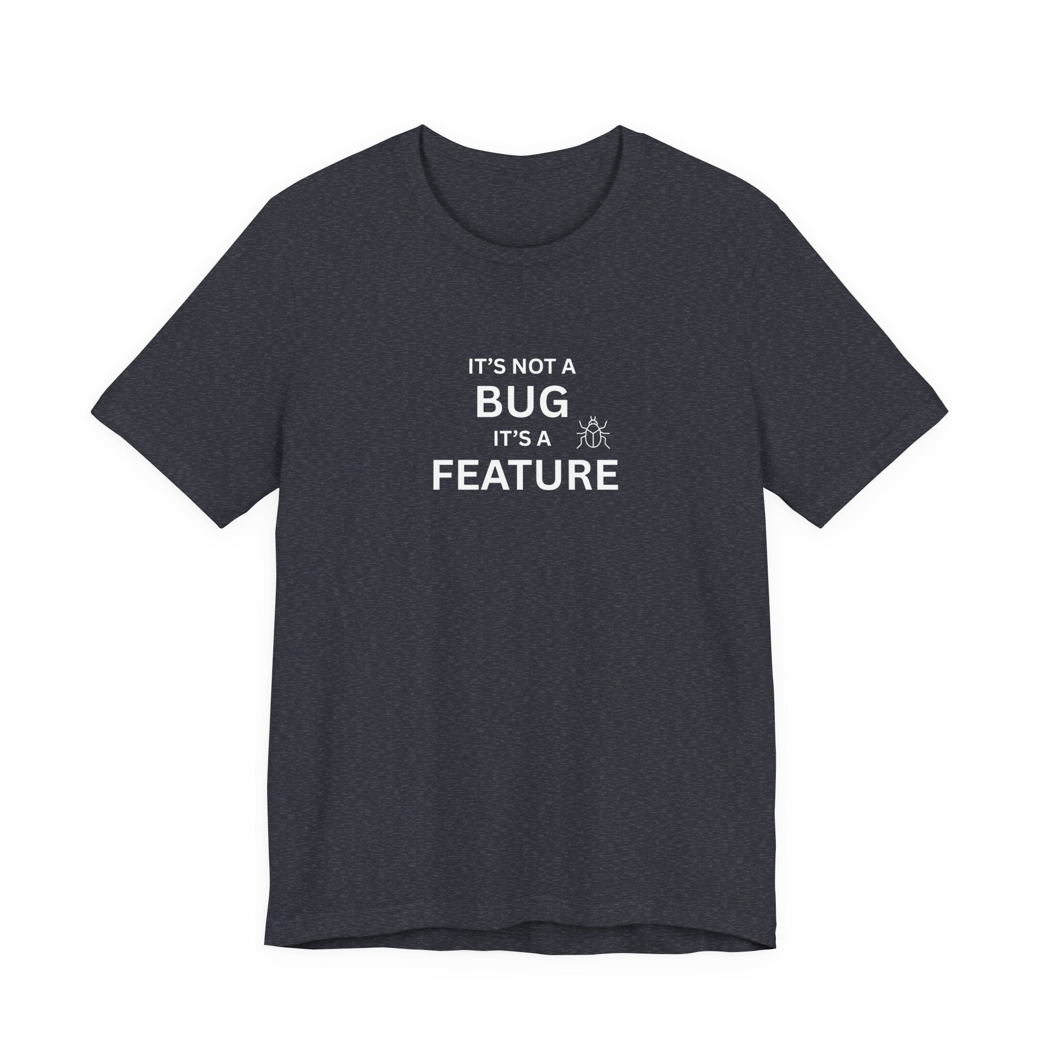 It's Not a Bug, It's A Feature | Unisex Jersey T-Shirt