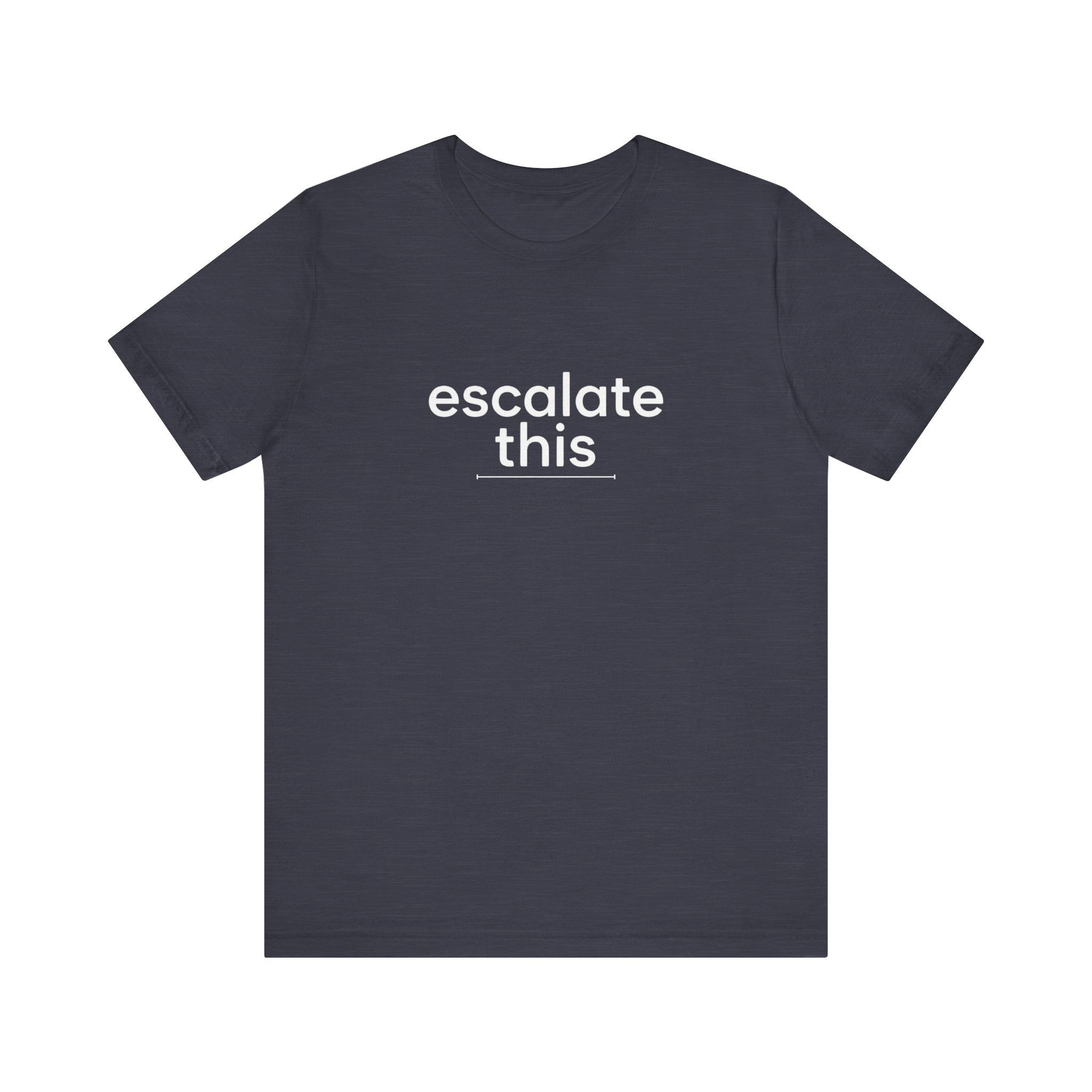 Escalate This | Unisex Jersey T-Shirt