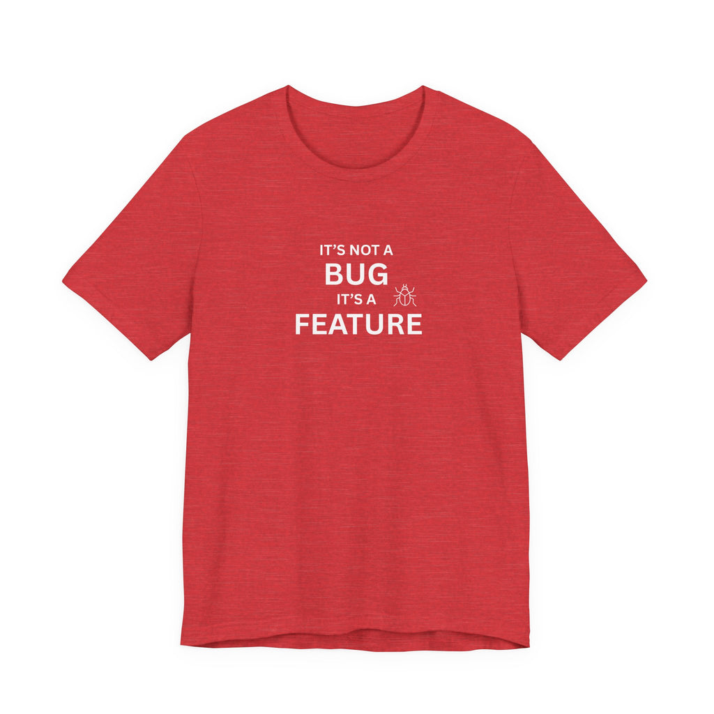 It's Not a Bug, It's A Feature | Unisex Jersey T-Shirt