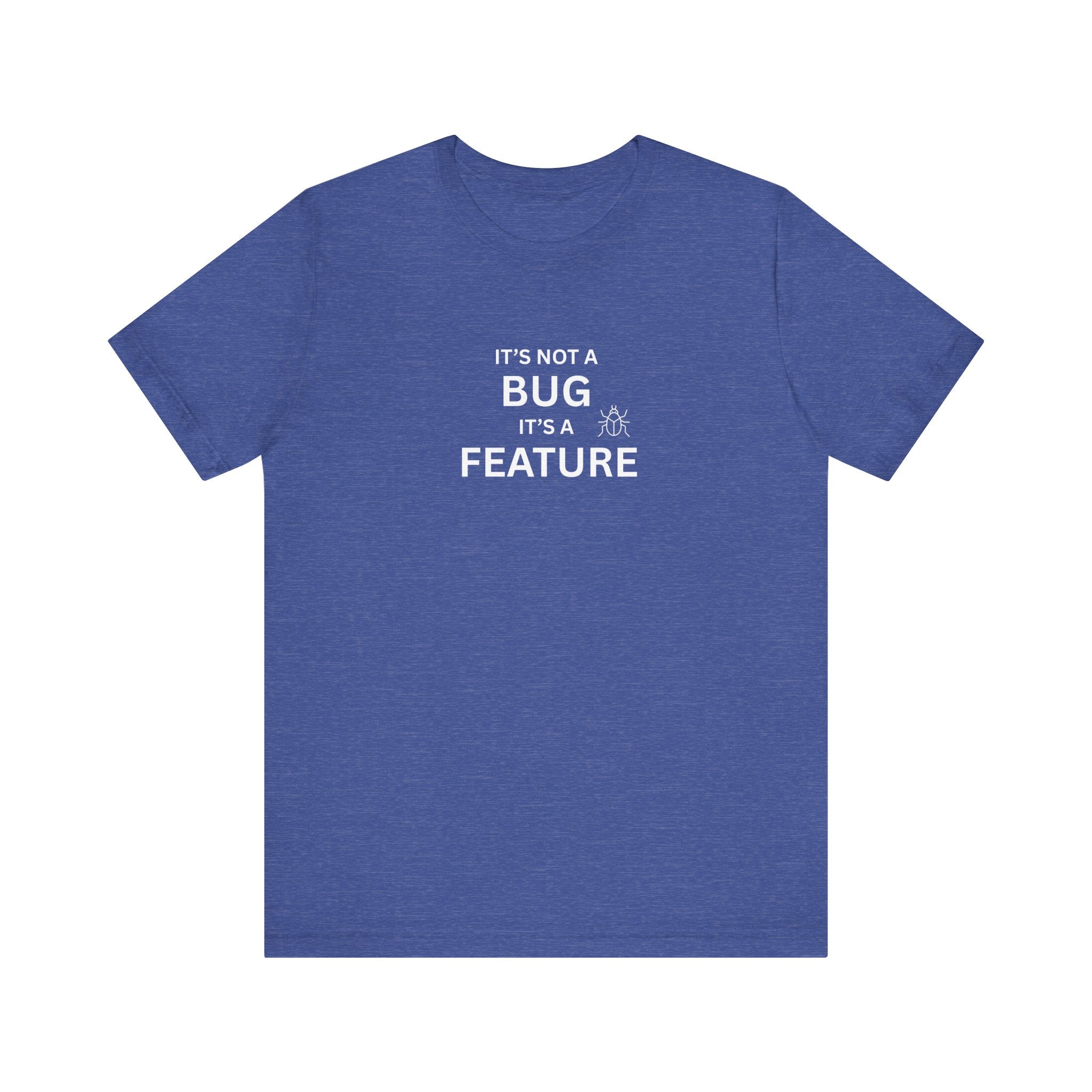 It's Not a Bug, It's A Feature | Unisex Jersey T-Shirt