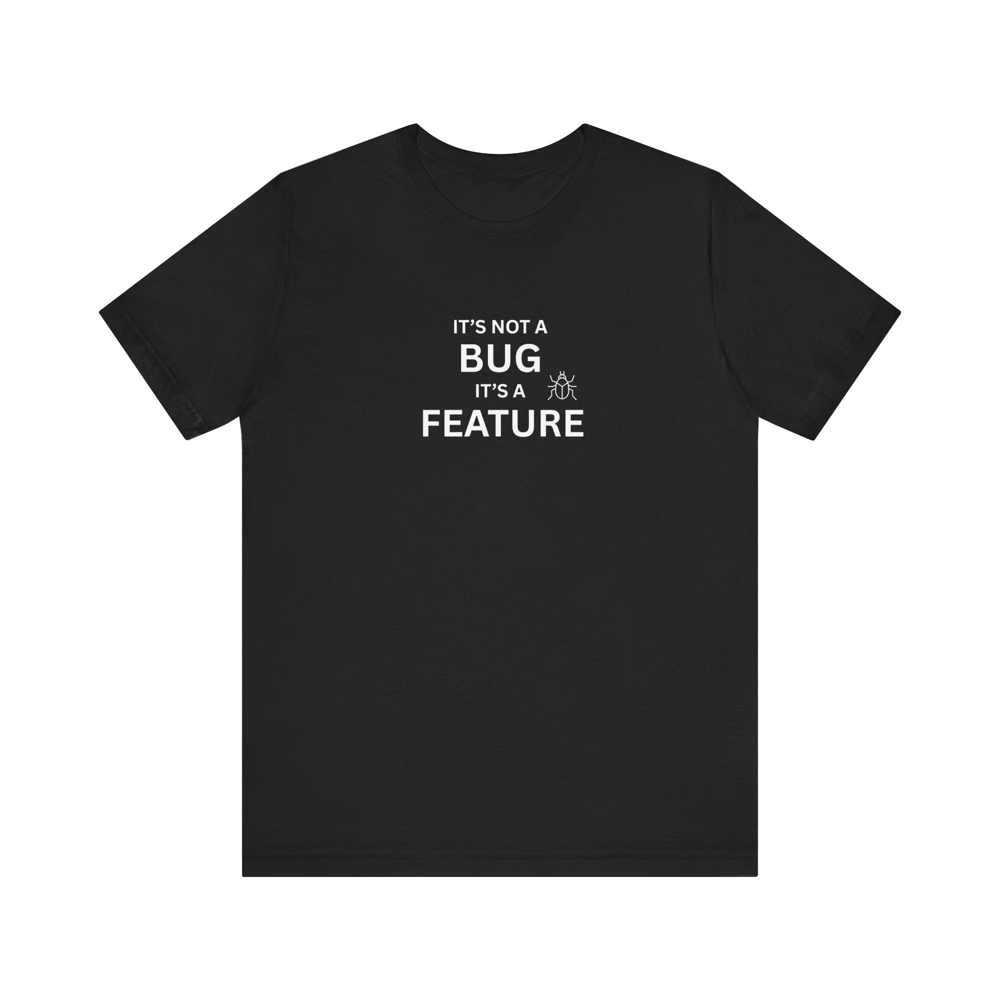 It's Not a Bug, It's A Feature | Unisex Jersey T-Shirt