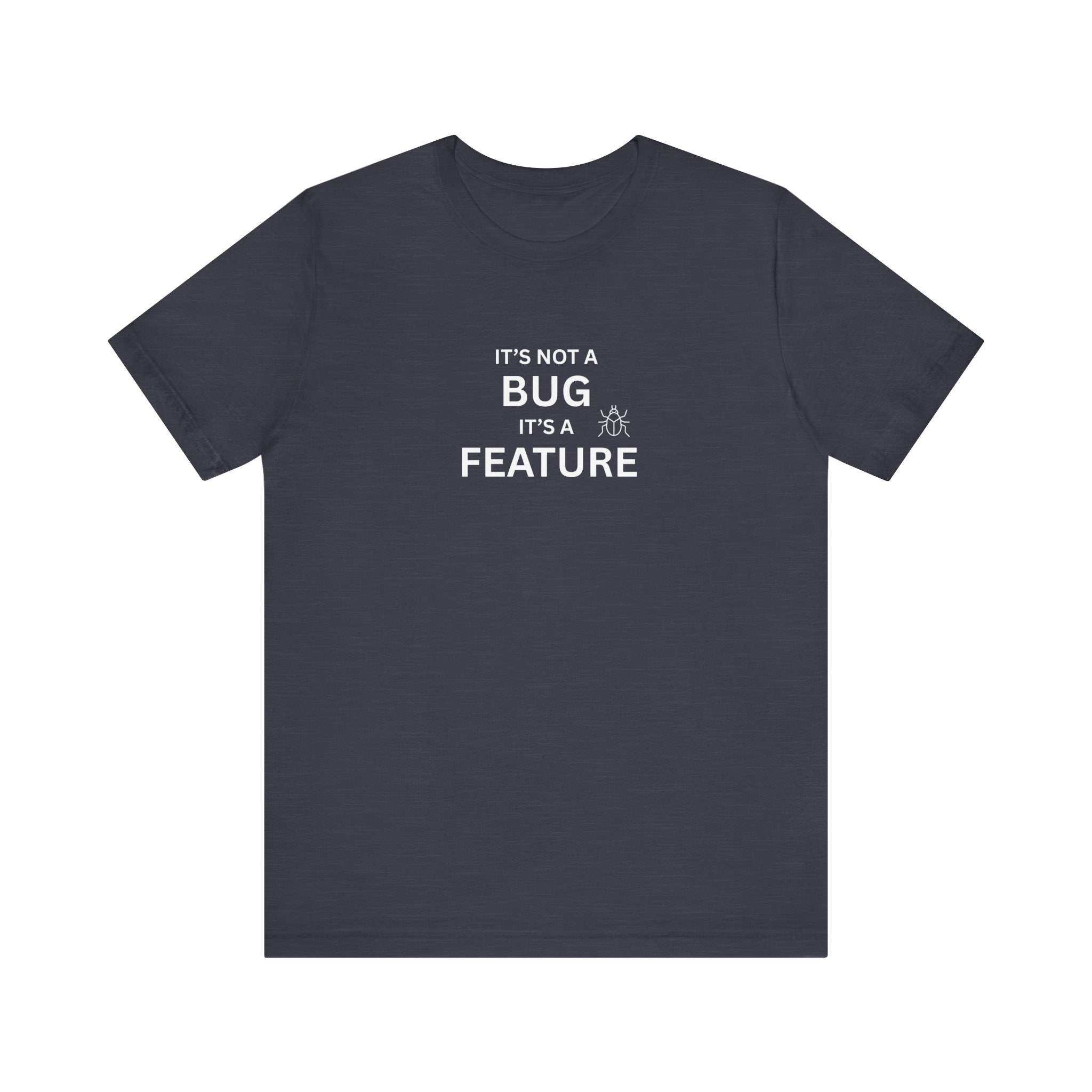 It's Not a Bug, It's A Feature | Unisex Jersey T-Shirt