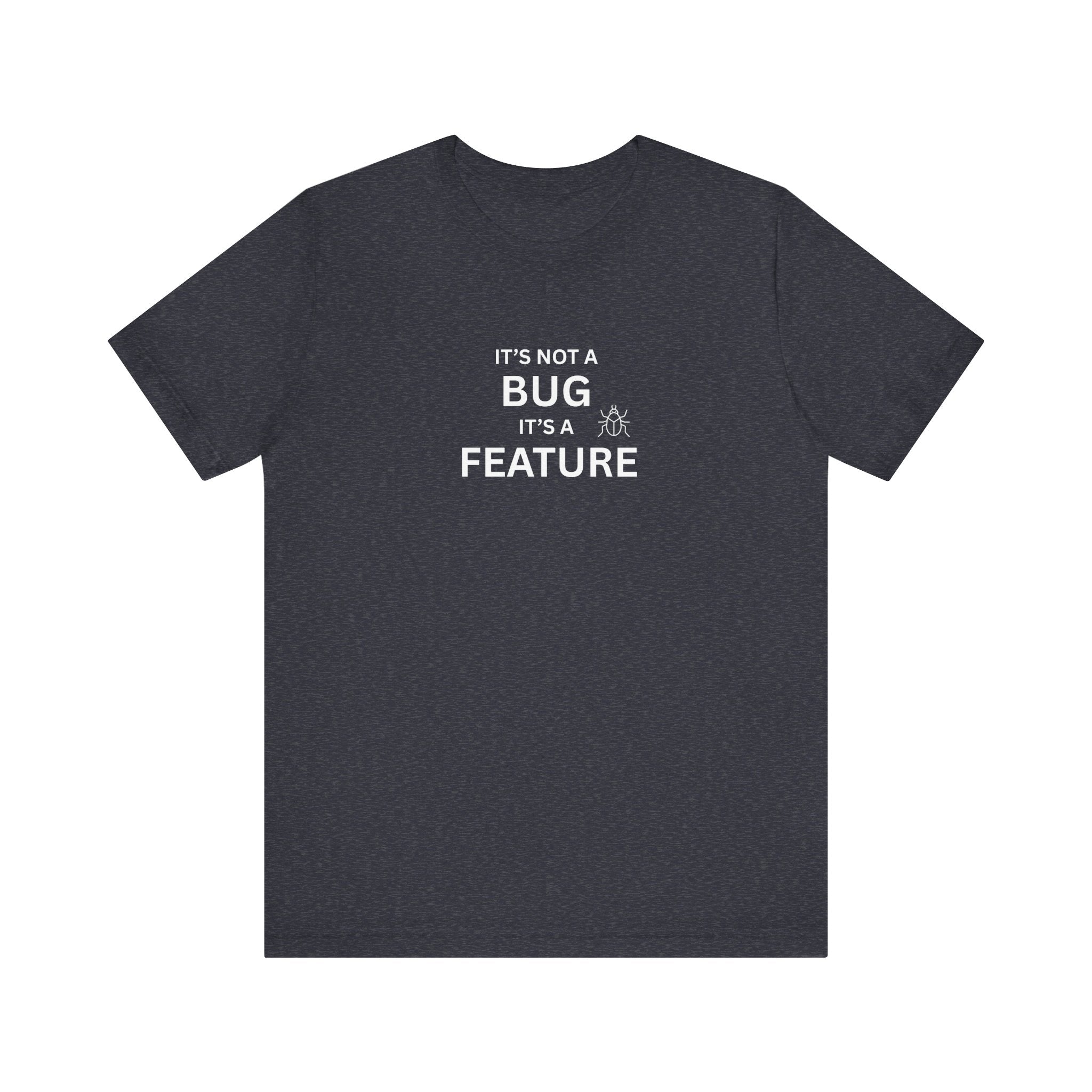 It's Not a Bug, It's A Feature | Unisex Jersey T-Shirt