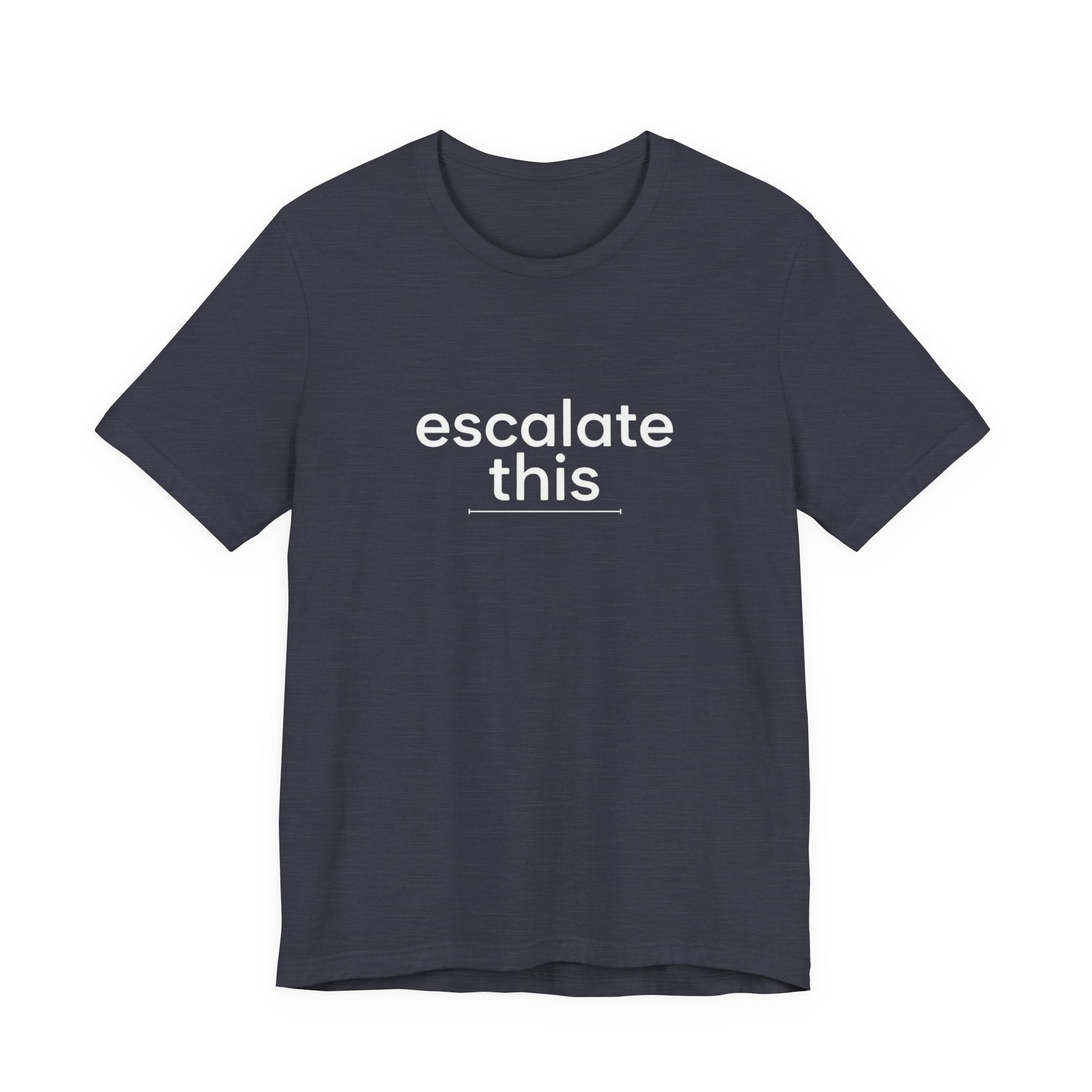 Escalate This | Unisex Jersey T-Shirt