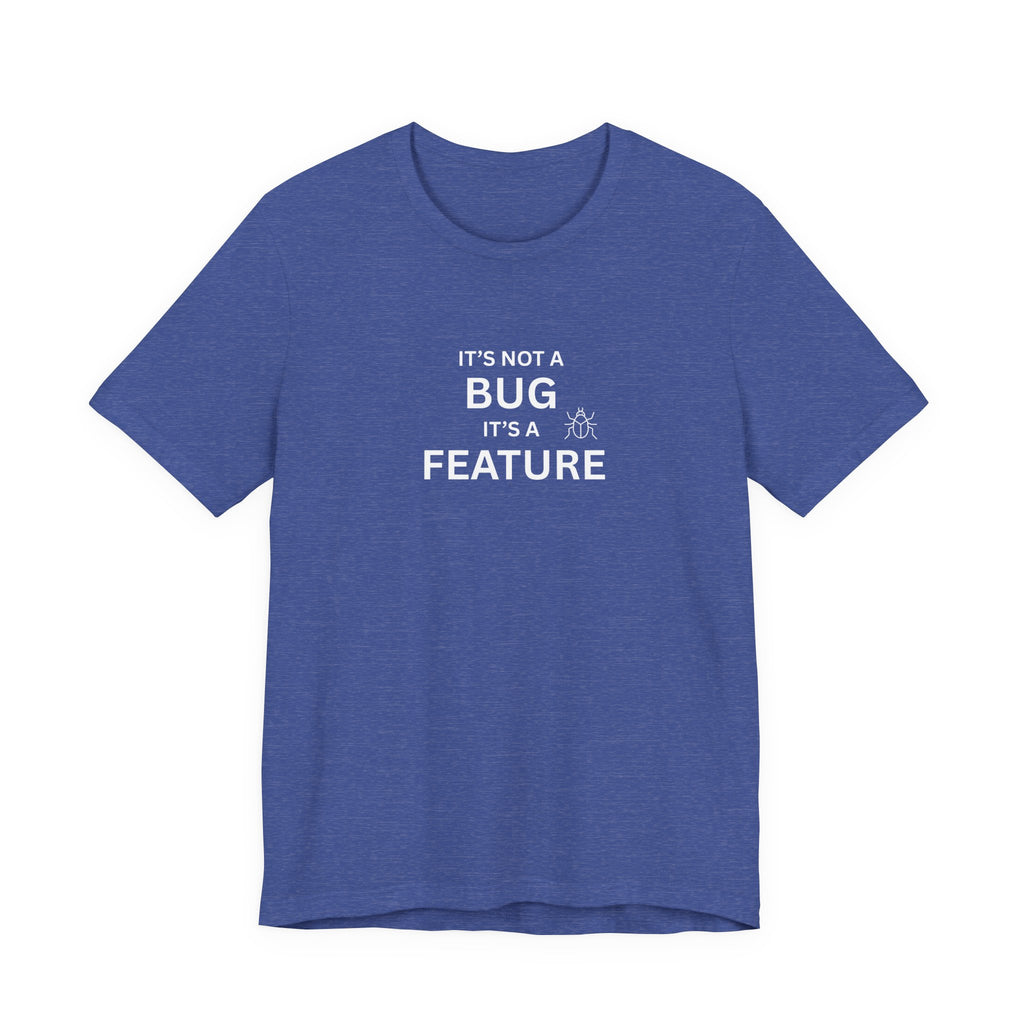 It's Not a Bug, It's A Feature | Unisex Jersey T-Shirt