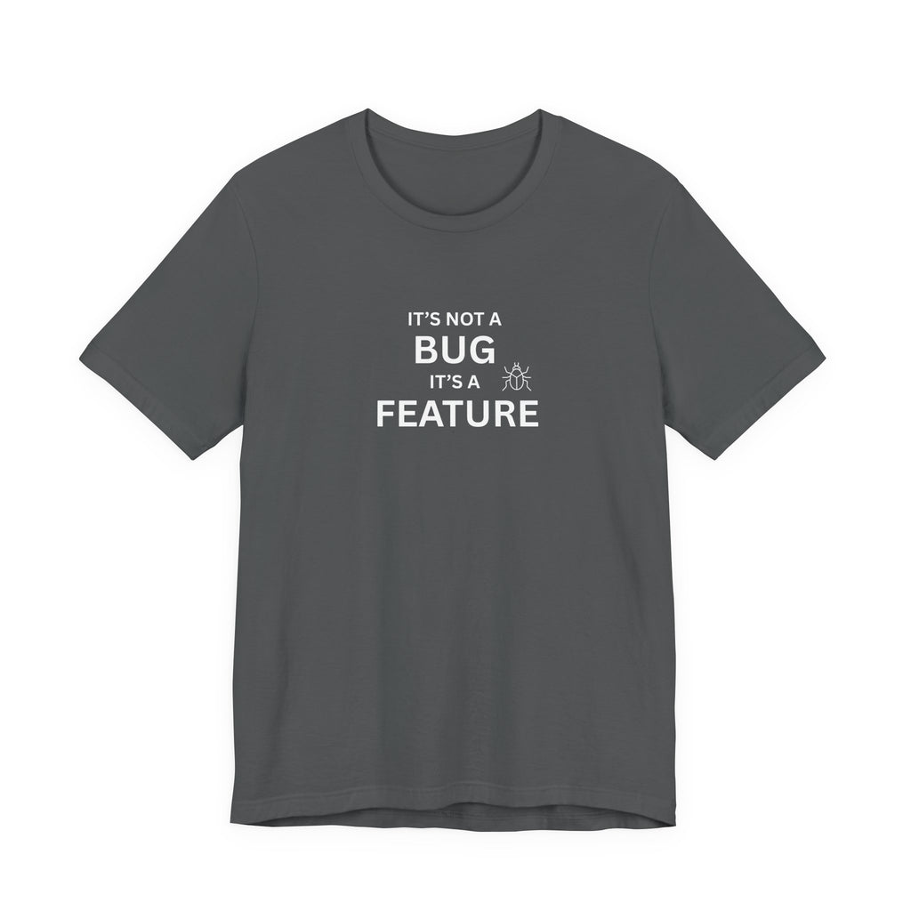 It's Not a Bug, It's A Feature | Unisex Jersey T-Shirt